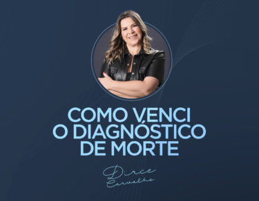 Como Venci o Diagnóstico de Morte por Dirce Carvalho